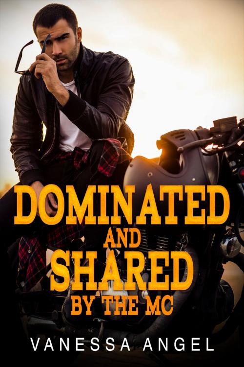 Cover of the book Dominated & Shared By The MC by Vanessa Angel, 25 Ea