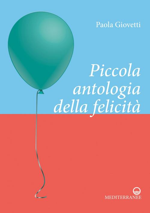 Cover of the book Piccola antologia della felicità by Paola Giovetti, Edizioni Mediterranee