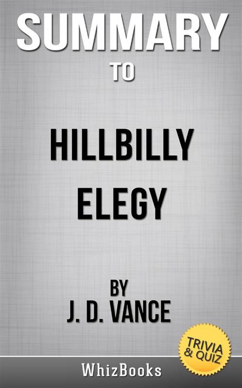 Cover of the book Summary of Hillbilly Elegy: A Memoir of a Family and Culture in Crisis by J. D. Vance (Trivia/Quiz Reads) by Whiz Books, AceLifeBooks
