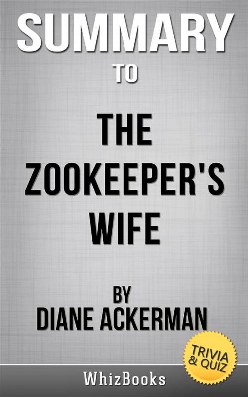 Cover of the book Summary of The Zookeeper's Wife: A War Story by Diane Ackerman (Trivia/Quiz Reads) by Whiz Books, AceLifeBooks