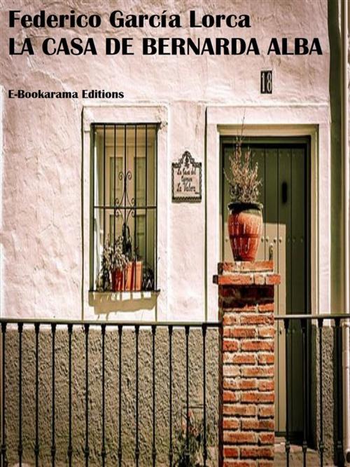 Cover of the book La casa de Bernarda Alba by Federico García Lorca, E-BOOKARAMA