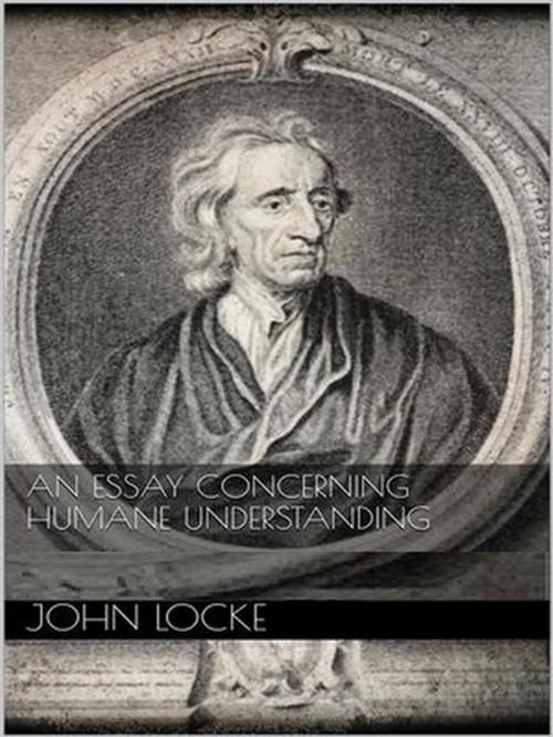 Cover of the book An Essay Concerning Humane Understanding by John Locke, Qasim Idrees