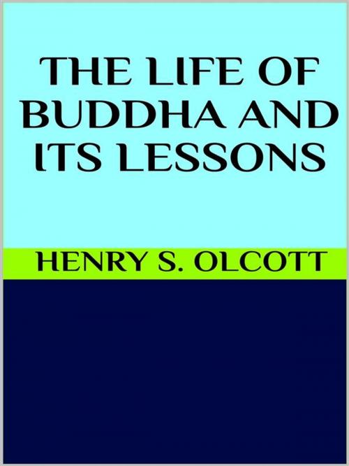 Cover of the book The life of Buddha and its lessons by Henry S. Olcott, GIANLUCA