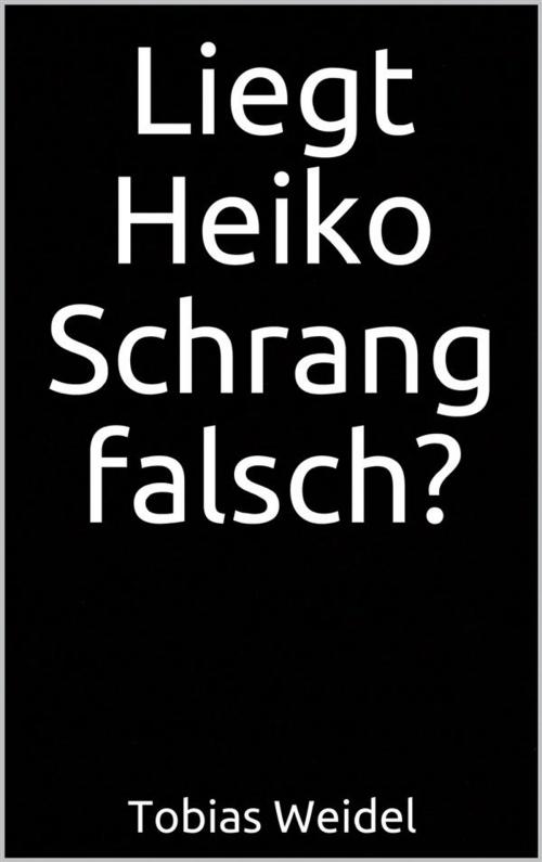 Cover of the book Liegt Heiko Schrang falsch? by Tobias Weidel, Markus Mann