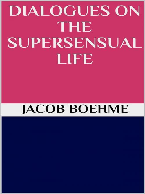 Cover of the book Dialogues on the Supersensual Life by Jacob Boehme, GIANLUCA