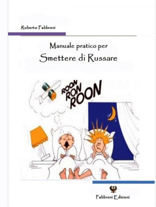 Cover of the book Manuale pratico per Smettere di Russare by Roberto Fabbroni, Roberto Fabbroni