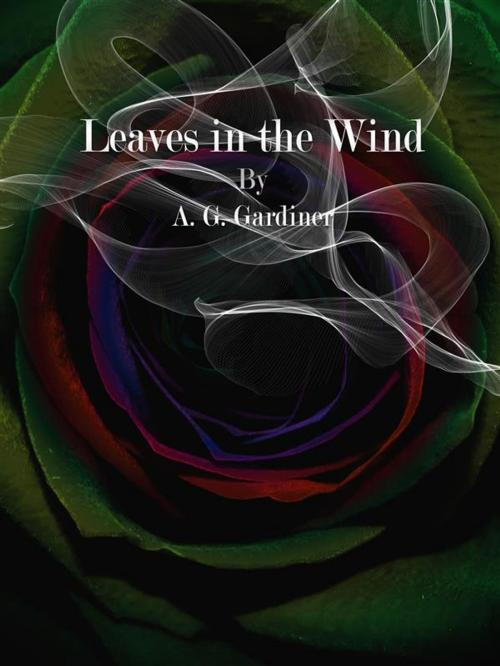 Cover of the book Leaves in the Wind by A. G. Gardiner, Publisher s11838
