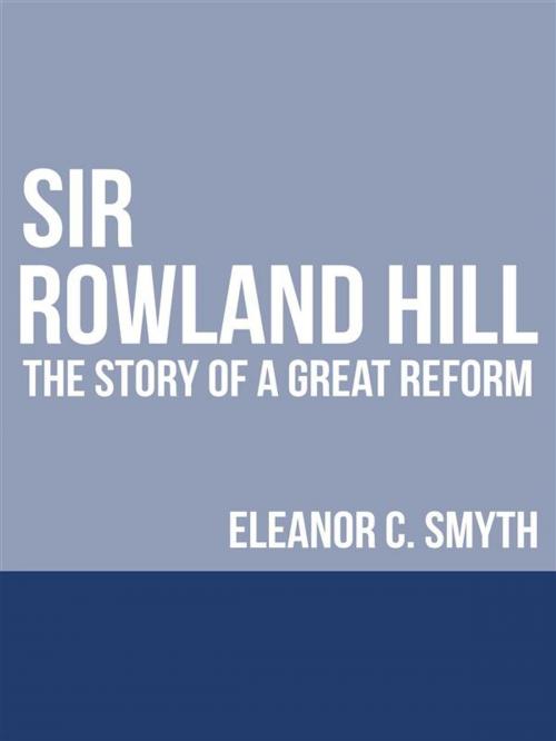 Cover of the book Sir Rowland Hill by Eleanor C. Smyth, David De Angelis