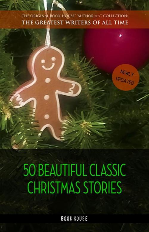 Cover of the book 50 Beautiful Classic Christmas Stories by Hans Christian Andersen, Lucy Maud Montgomery, Beatrix Potter, Saki (H.H. Munro), O. Henry, Selma Lagerlöf, The Brothers Grimm, Henry van Dyke, Fyodor Dostoyevsky, Leo Tolstoy, L. Frank Baum, Oscar Wilde, Charles Dickens, Louisa May Alcott, Book House Publishing