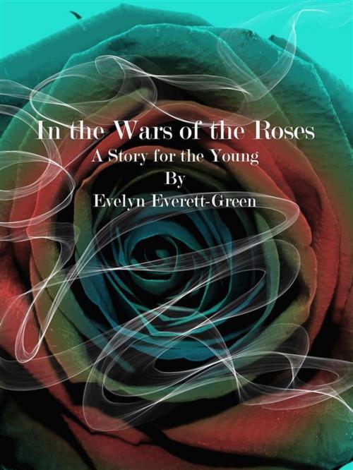 Cover of the book In the Wars of the Roses by Evelyn Everett-Green, Publisher s11838