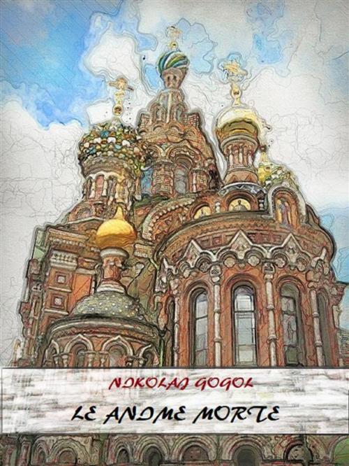 Cover of the book Le Anime Morte by Nikolaj Gogol, Bauer Books