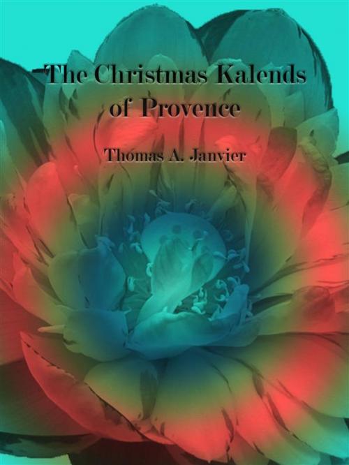 Cover of the book The Christmas Kalends of Provence by Thomas A. Janvier, Publisher s11838