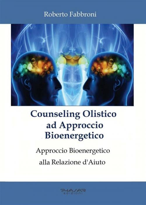 Cover of the book Counseling Olistico ad Approccio Bioenergetico by Roberto Fabbroni, Roberto Fabbroni