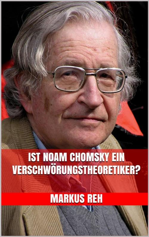 Cover of the book Ist Noam Chomsky ein Verschwörungstheoretiker? by Markus Reh, Markus Mann