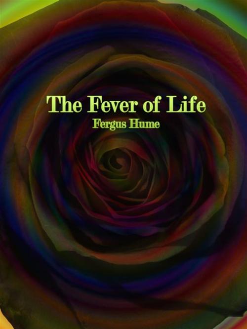Cover of the book The Fever of Life by Fergus Hume, Publisher s11838