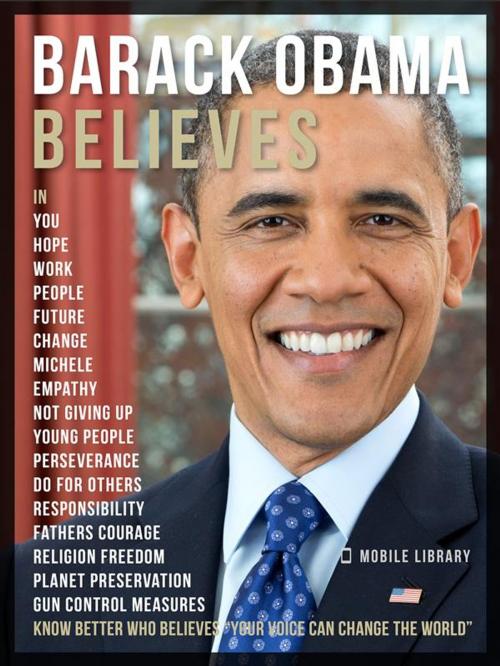 Cover of the book Barack Obama Believes - Barack Obama Quotes And Believes by Mobile Library, Mobile Library