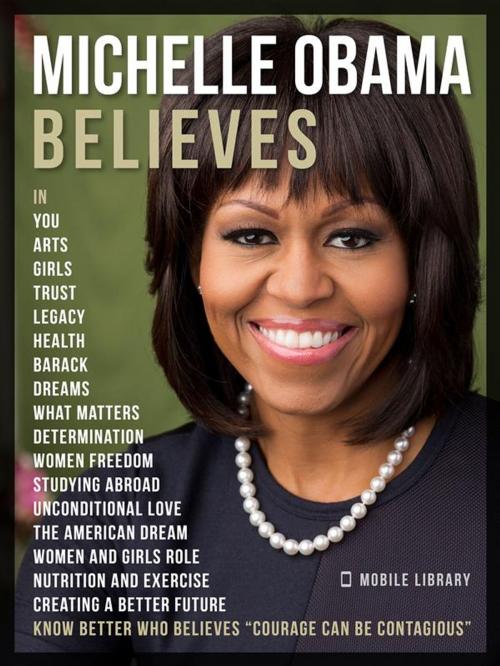 Cover of the book Michelle Obama Believes - Michelle Obama Quotes And Believes by Mobile Library, Mobile Library