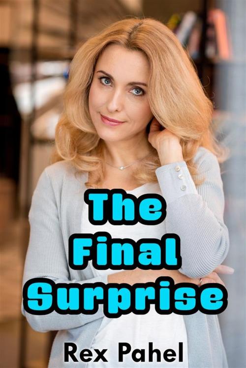 Cover of the book The Final Surprise by Rex Pahel, Rex Pahel