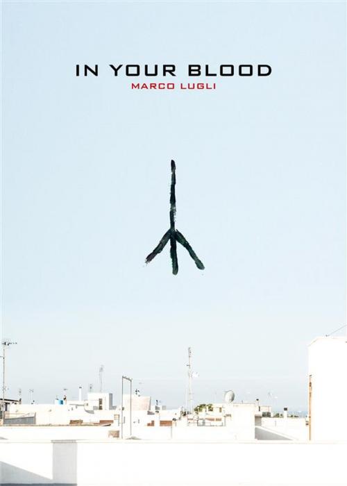 Cover of the book In Your Blood by Marco Lugli, Clarissa Cassels, Marco Lugli