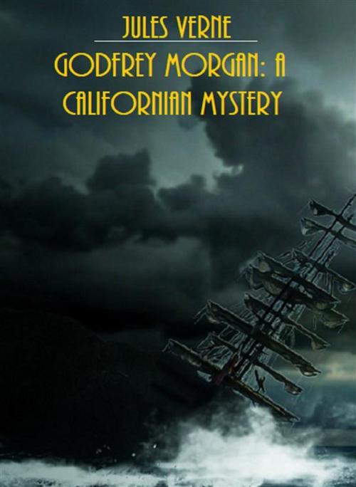 Cover of the book Godfrey Morgan: A Californian Mystery (Illustrated Edition) by Jules Verne, Bauer Books