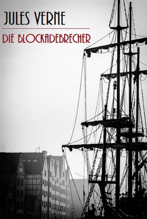 Cover of the book Die Blockadebrecher (Illustriert) by Jules Verne, Bauer Books