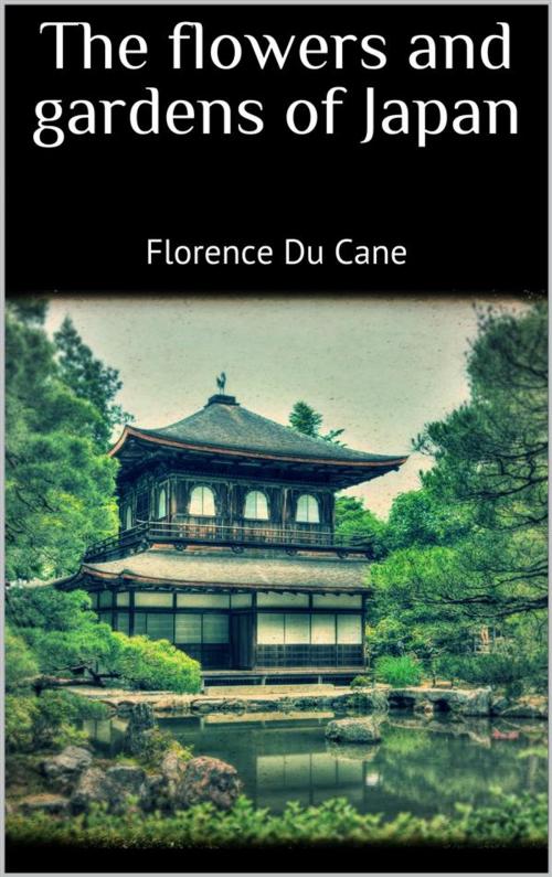 Cover of the book The flowers and gardens of Japan by Florence Du Cane, Skyline