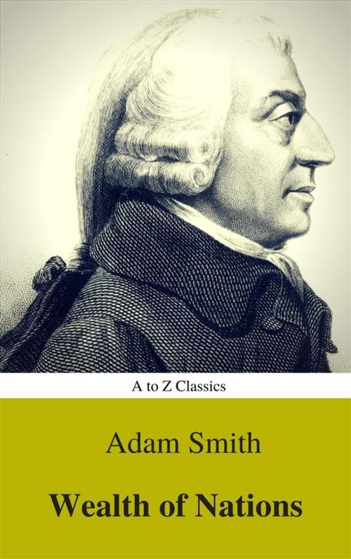 Cover of the book Wealth of Nations (Active TOC) (A to Z Classics) by Adam Smith, AtoZ Classics, A to Z Classics