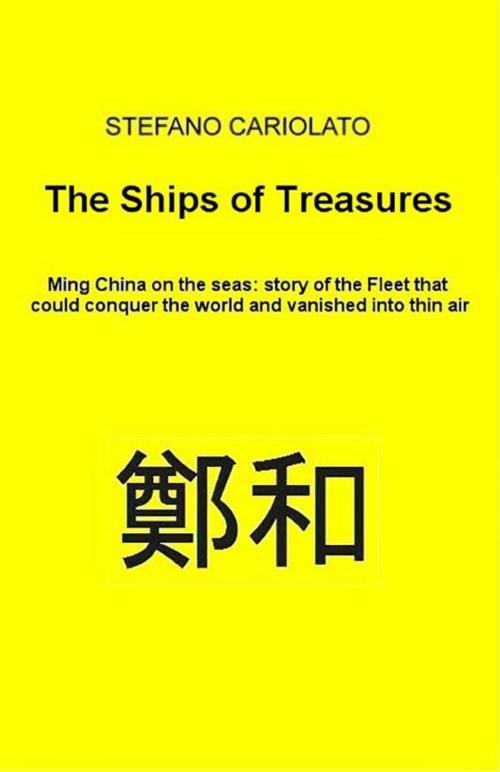 Cover of the book The Treasures Ships. Ming China on the seas: history of the Fleet that could conquer the world and vanished into thin air by Stefano Cariolato, Youcanprint