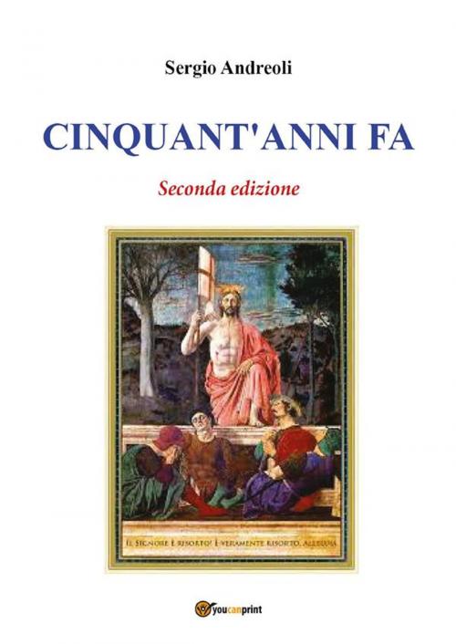 Cover of the book Cinquant'anni fa - Seconda edizione by Sergio Andreoli, Youcanprint