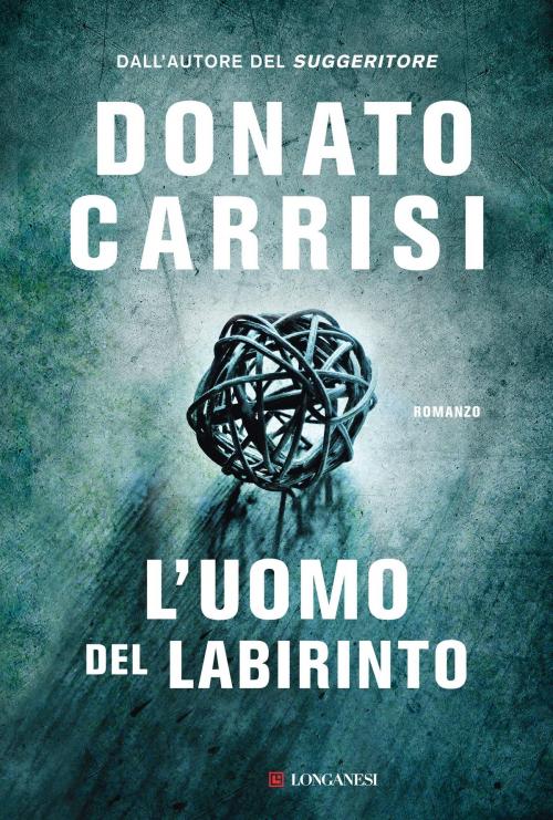 Cover of the book L'uomo del labirinto by Donato Carrisi, Longanesi