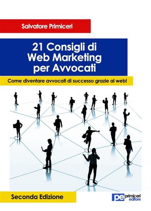 Cover of the book 21 Consigli di Web Marketing per Avvocati by Salvatore Primiceri, Primiceri Editore Srls