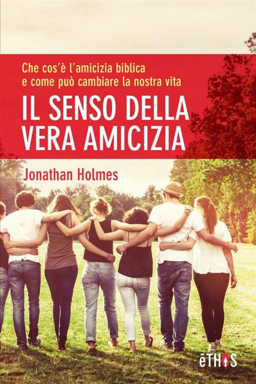 Cover of the book Il Senso Della Vera Amicizia by Jonathan Holmes, ADI-MEDIA