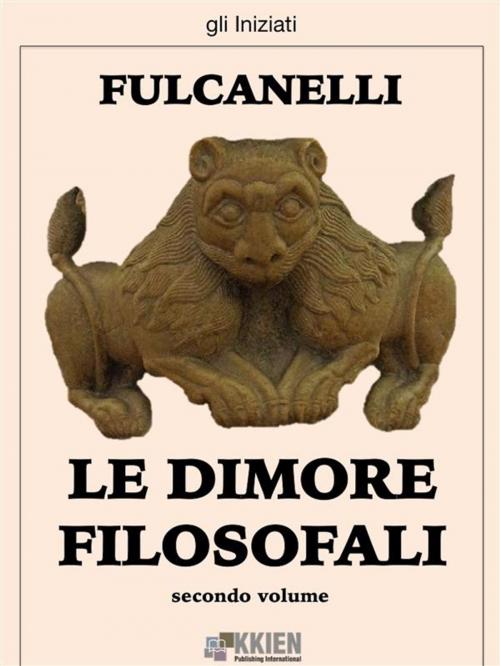 Cover of the book Le dimore filosofali - secondo volume by Fulcanelli, KKIEN Publ. Int.