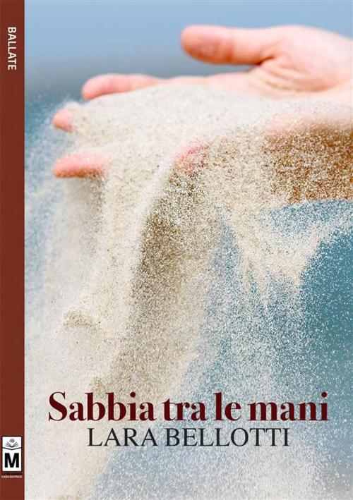 Cover of the book Sabbia tra le mani by Lara Bellotti, Le Mezzelane Casa Editrice