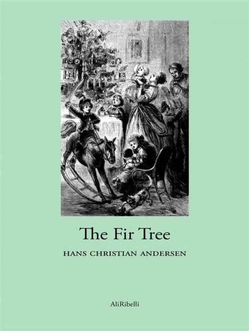 Cover of the book The Fir Tree by Hans Christian Andersen, Ali Ribelli Edizioni