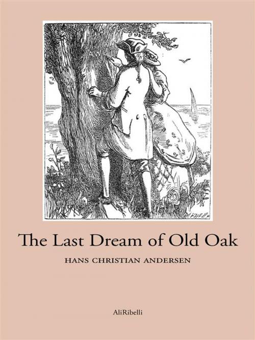 Cover of the book The Last Dream of Old Oak by Hans Christian Andersen, Ali Ribelli Edizioni