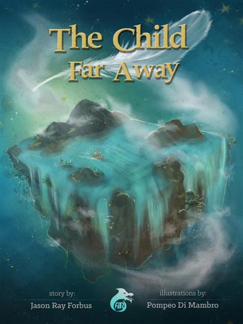 Cover of the book The Child Far Away by Jason Ray Forbus, Ali Ribelli Edizioni