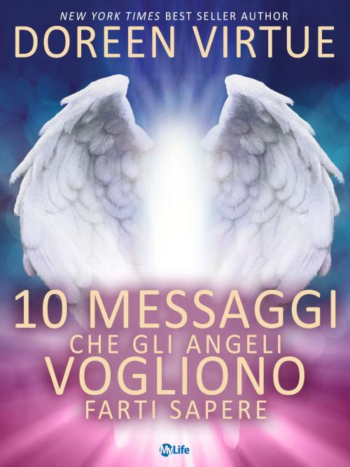 Cover of the book 10 Messaggi che gli Angeli Vogliono Farti Sapere by Doreen Virtue, mylife