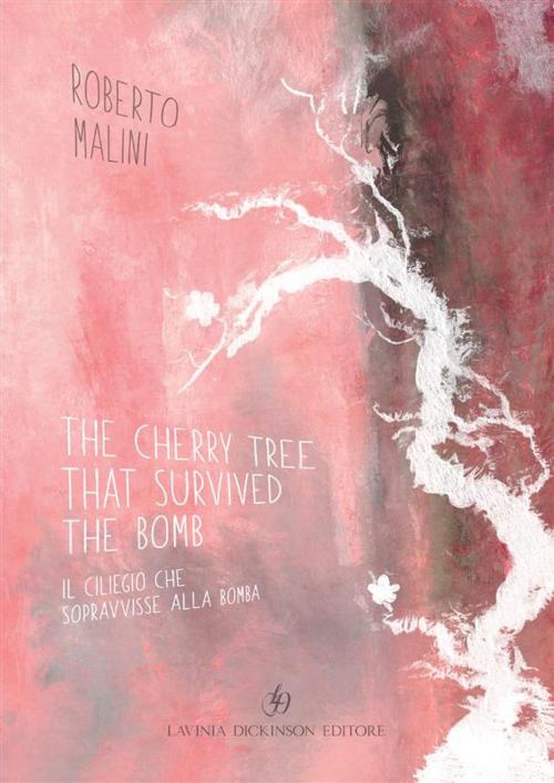 Cover of the book The Cherry Tree that Survived the Bomb / Il ciliegio che sopravvisse alla bomba by Roberto Malini, Libellula Edizioni
