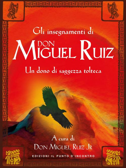 Cover of the book Gli insegnamenti di Don Miguel Ruiz by Miguel Jr. Ruiz, Edizioni Il Punto d'incontro