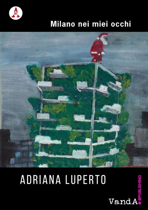 Cover of the book Milano nei miei occhi by Adriana Luperto, VandA ePublishing
