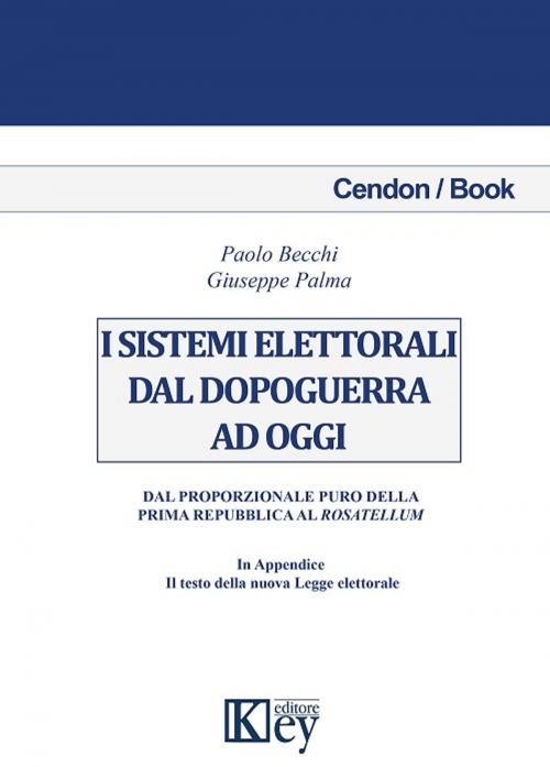 Cover of the book I sistemi elettorali dal dopoguerra ad oggi by Paolo Becchi, Giuseppe Palma, Key Editore Srl