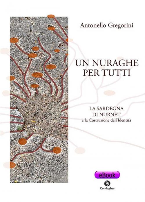 Cover of the book Un nuraghe per tutti by Antonello Gregorini, Condaghes