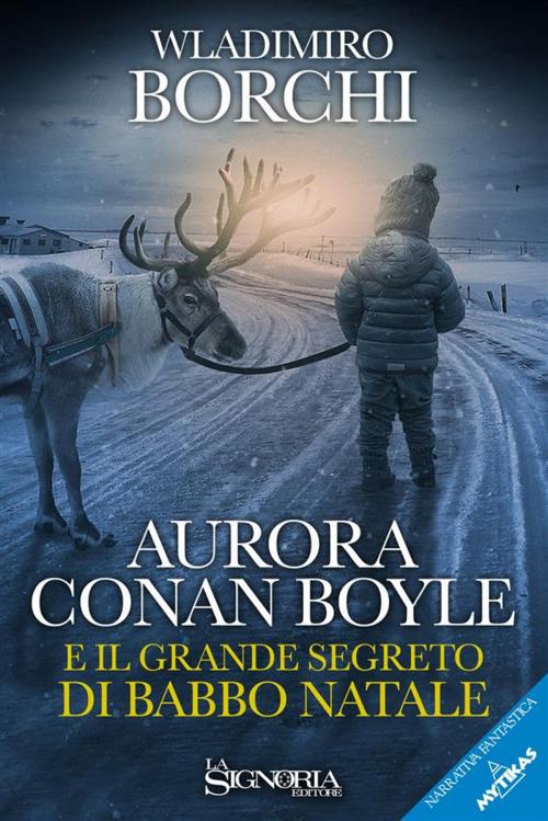 Cover of the book Aurora Conan Boyle e il grande segreto di Babbo Natale by Wladimiro Borchi, La Signoria Editore