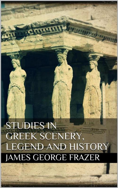Cover of the book Studies in Greek Scenery, Legend and History by James George Frazer, Youcanprint