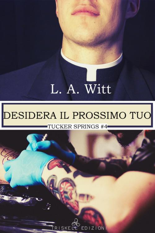 Cover of the book Desidera il prossimo tuo by L. A. Witt, Triskell Edizioni di Barbara Cinelli