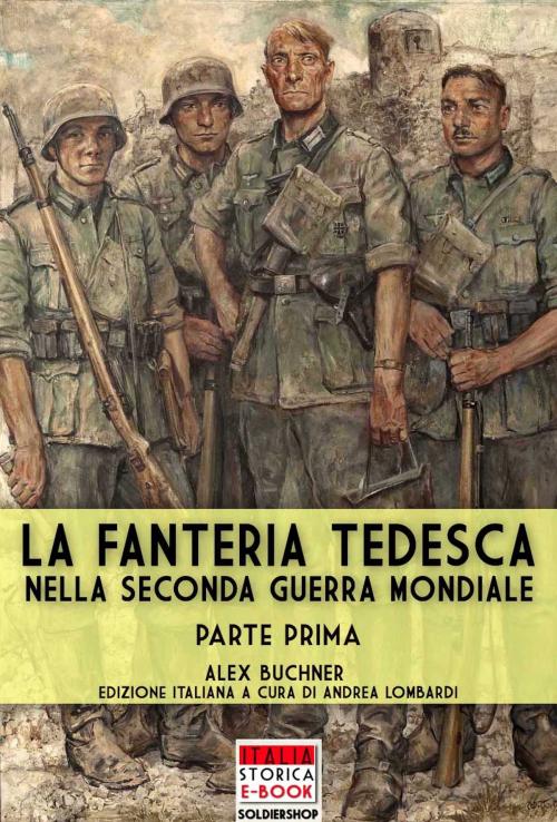 Cover of the book La fanteria tedesca nella Seconda Guerra Mondiale - Parte I by Alex Buchner, Soldiershop