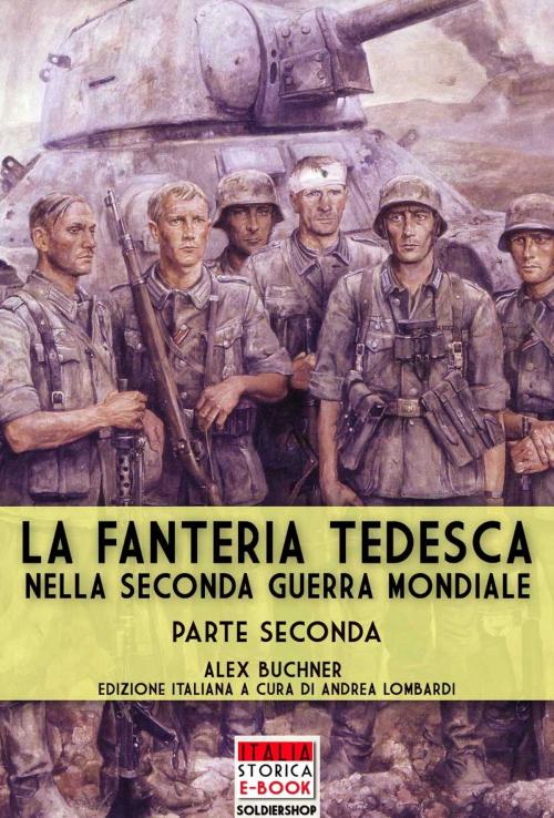 Cover of the book La fanteria tedesca durante la Seconda Guerra Mondiale - Parte II by Alex Buchner, Soldiershop