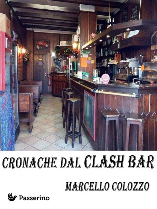 Cover of the book Cronache dal Clash Bar by Marcello Colozzo, Passerino