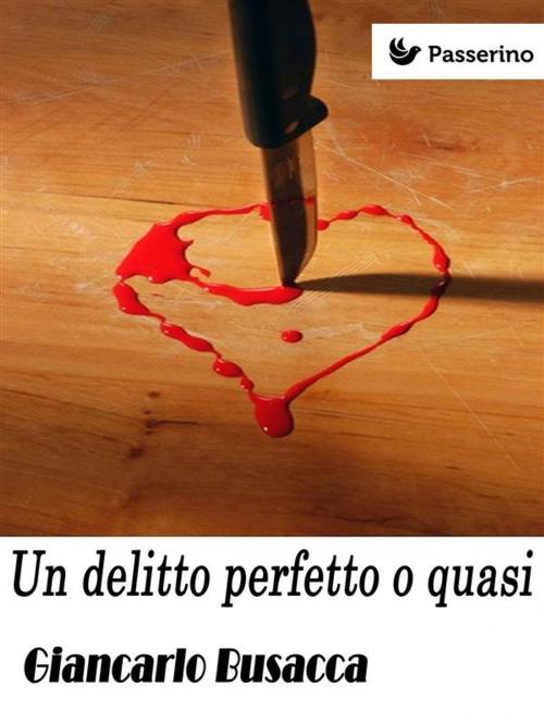 Cover of the book Un delitto perfetto o quasi by Giancarlo Busacca, Passerino